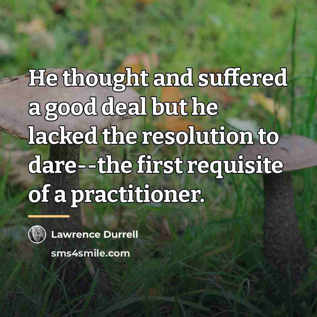 “He thought and suffered a good deal but he lacked…” quote by Lawrence Durrell