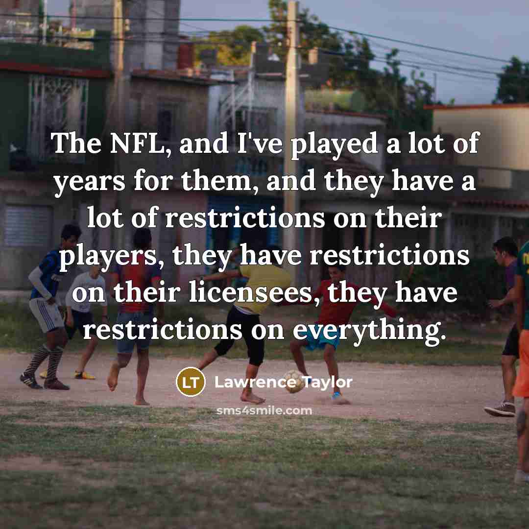 “The NFL, and I've played a lot of years for…” quote by Lawrence Taylor