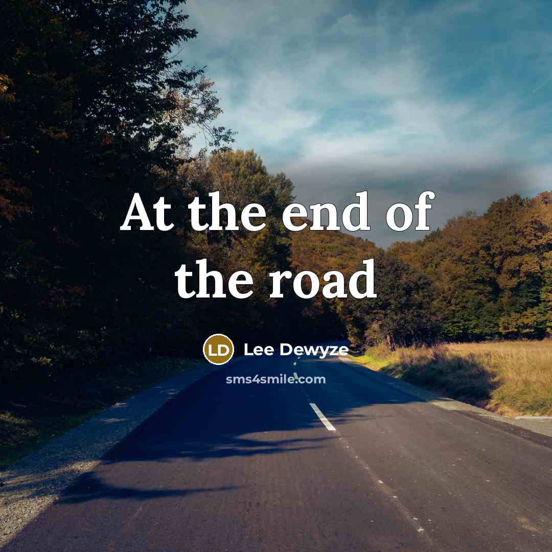 “At the end of the road…” quote by Lee Dewyze