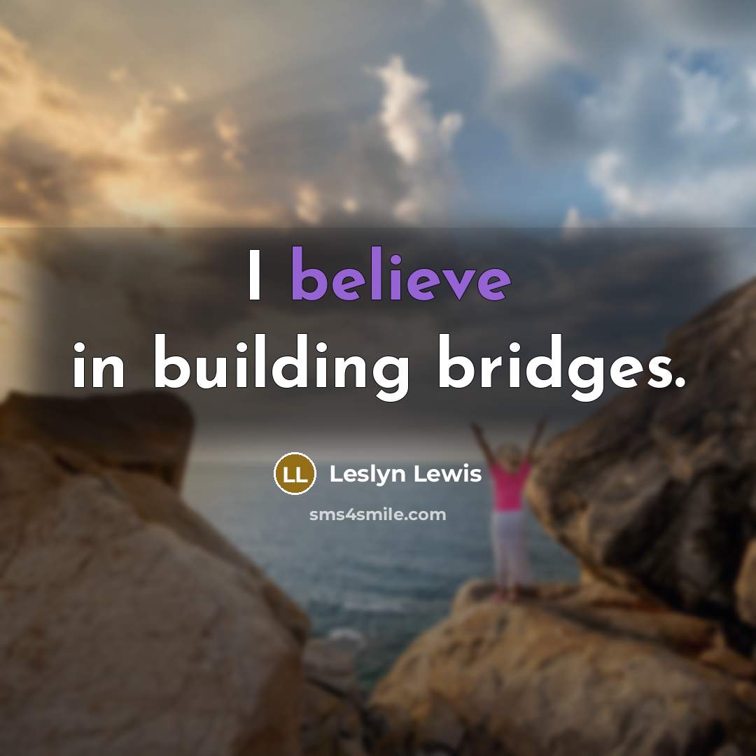 “I believe in building bridges.…” quote by Leslyn Lewis