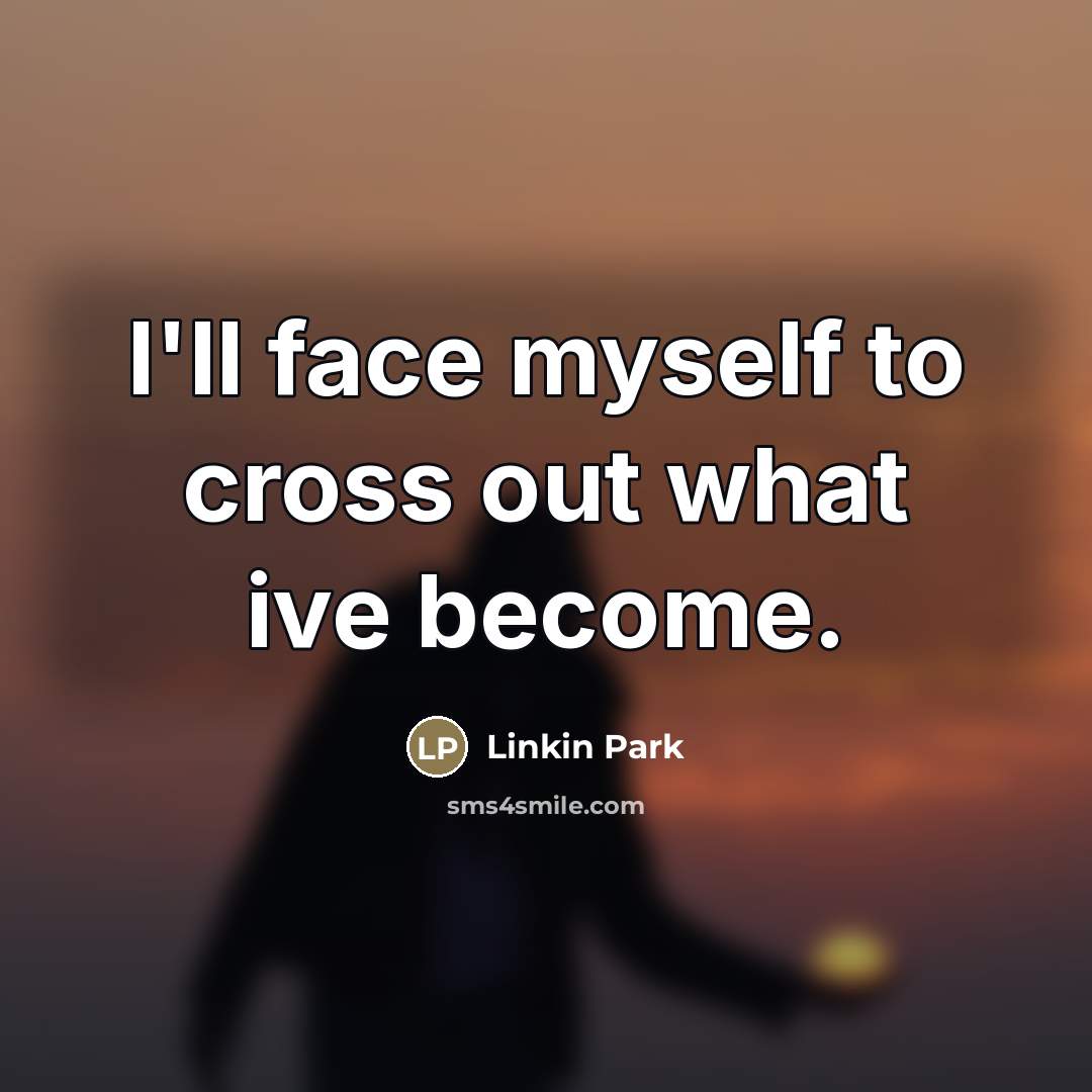 “I'll face myself to cross out what ive become.…” quote by Linkin Park