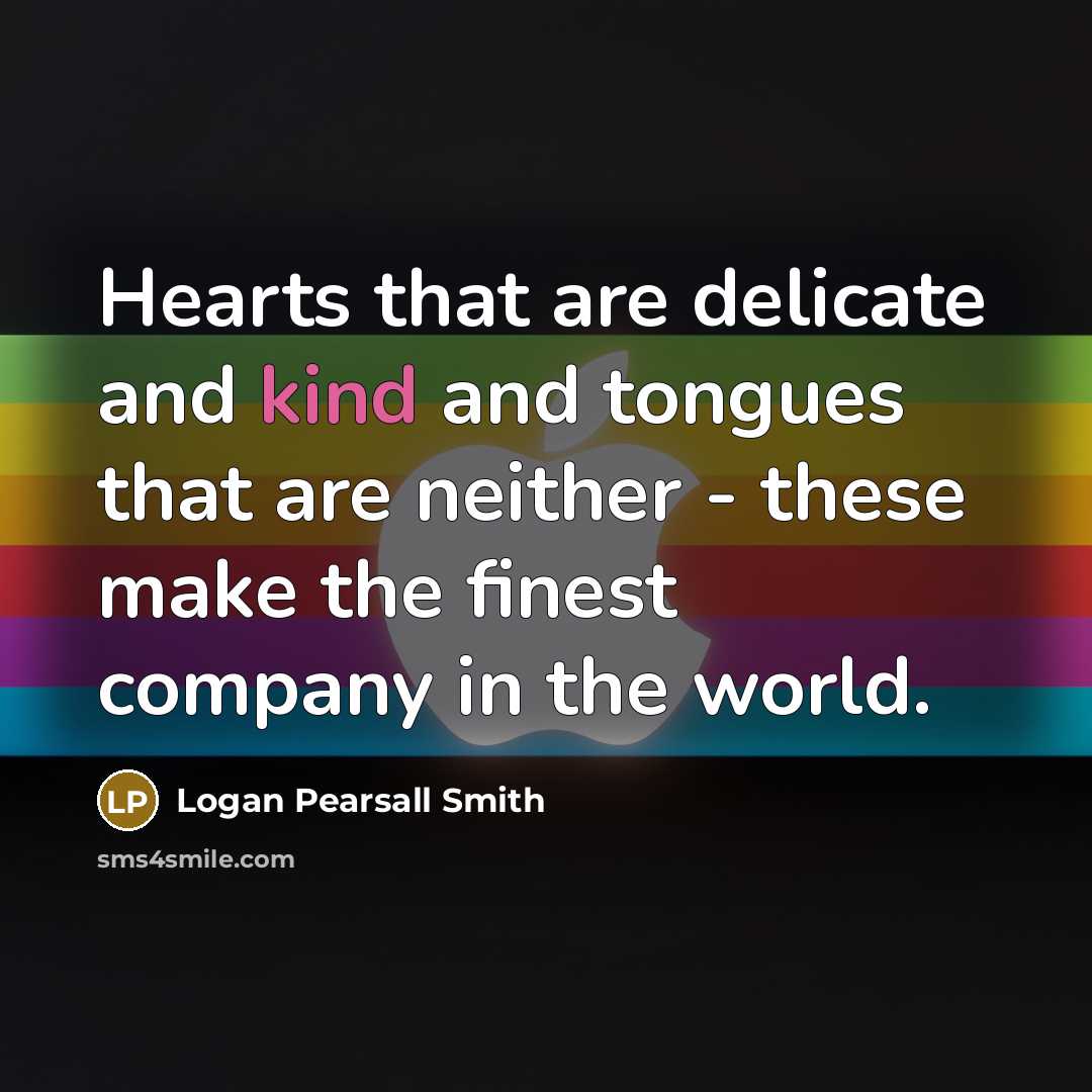 “Hearts that are delicate and kind and tongues that are…” quote by Logan Pearsall Smith