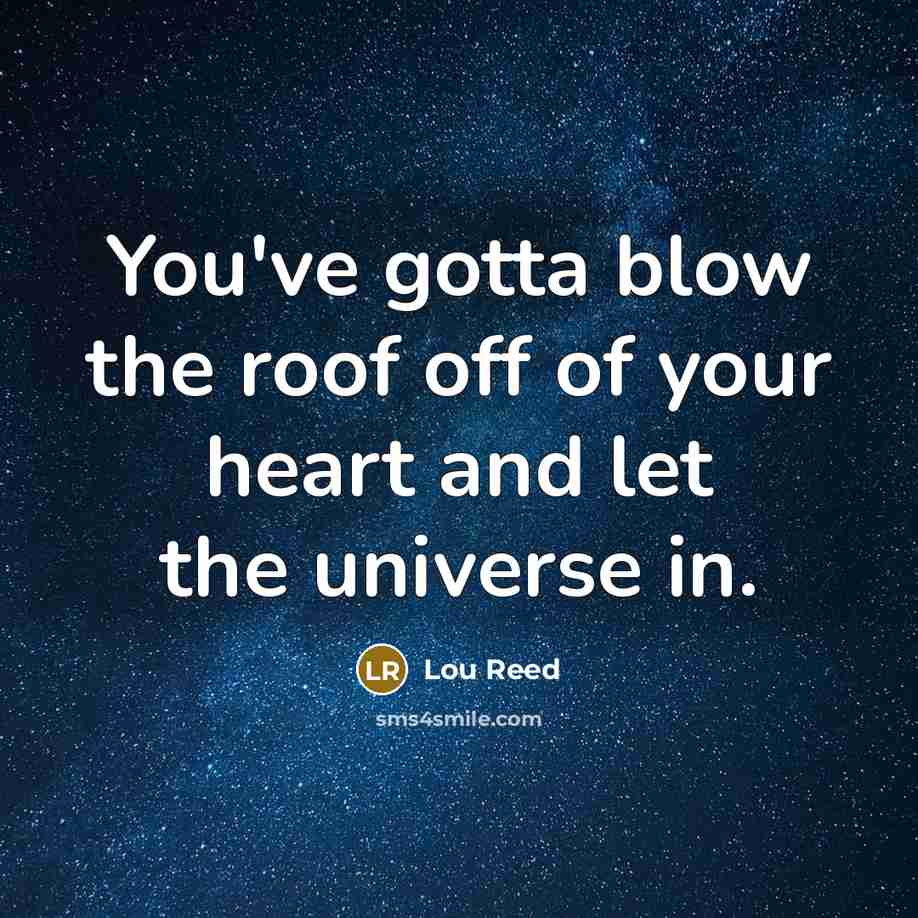 “You've gotta blow the roof off of your heart and…” quote by Lou Reed