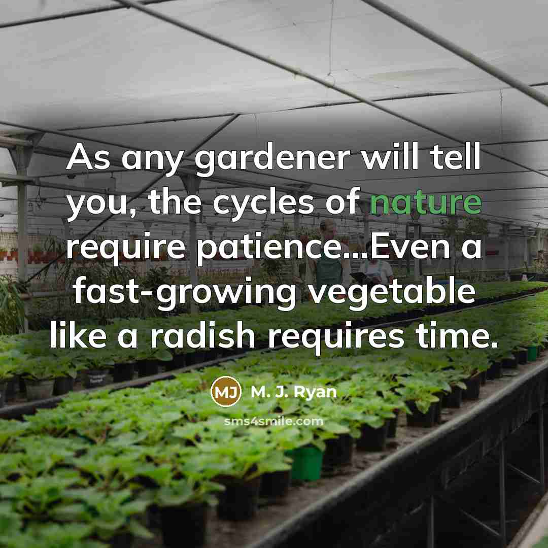 “As any gardener will tell you, the cycles of nature…” quote by M. J. Ryan