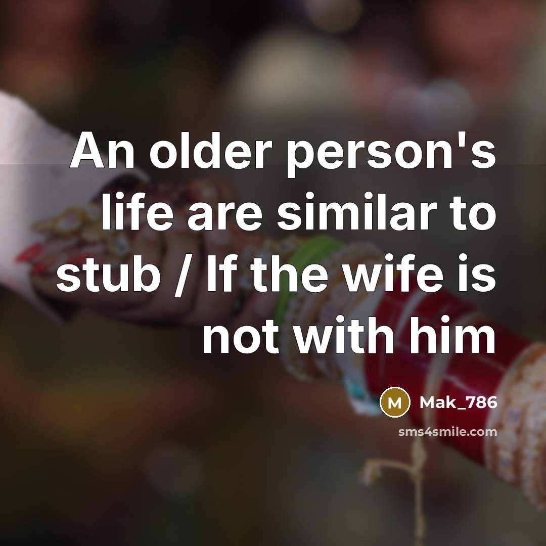 “An older person's life are similar to stub / If…” quote by Mak_786