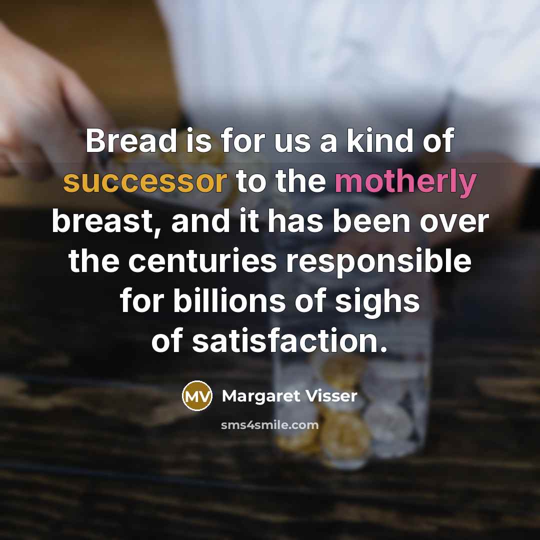 “Bread is for us a kind of successor to the…” quote by Margaret Visser