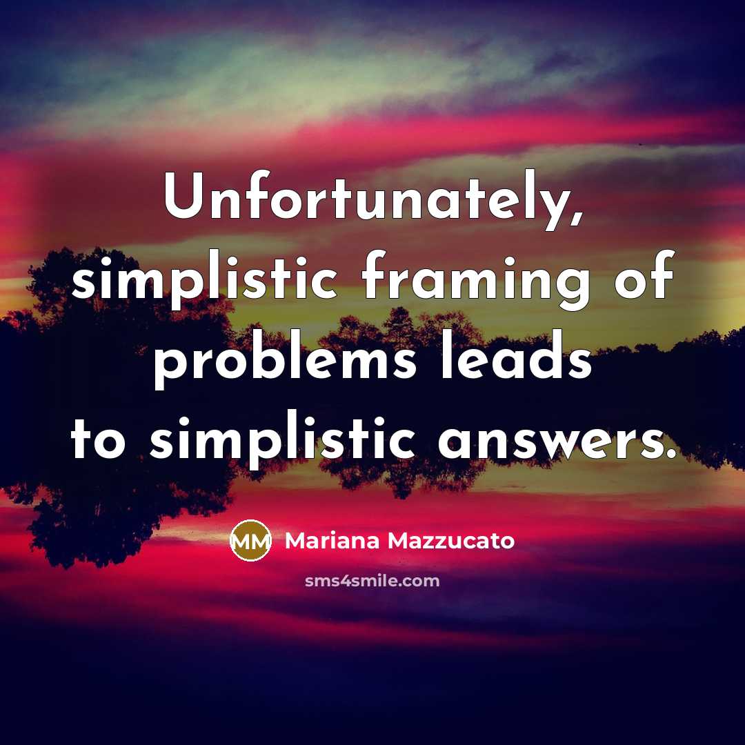 “Unfortunately, simplistic framing of problems leads to simplistic answers.…” quote by Mariana Mazzucato