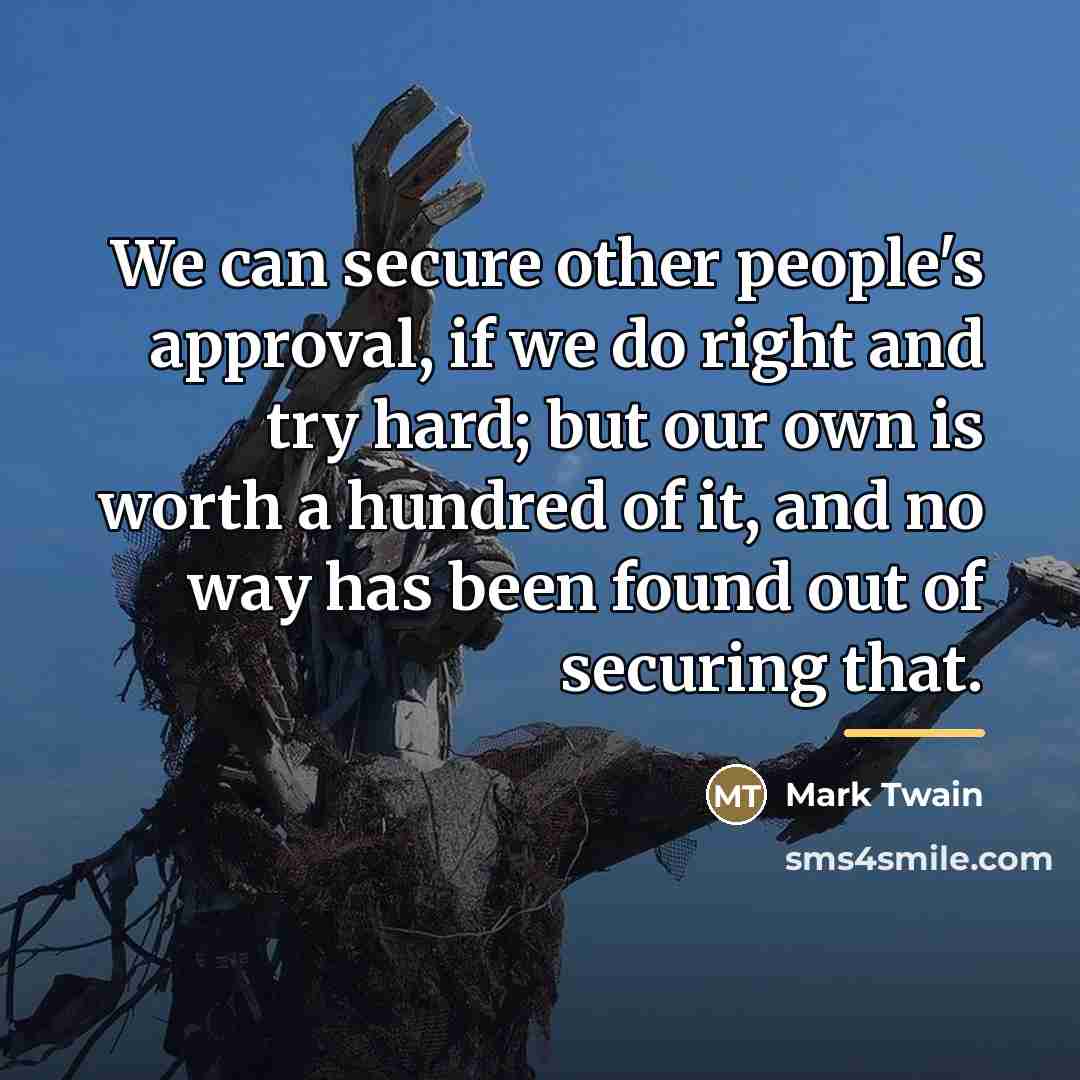 “We can secure other people's approval, if we do right…” quote by Mark Twain
