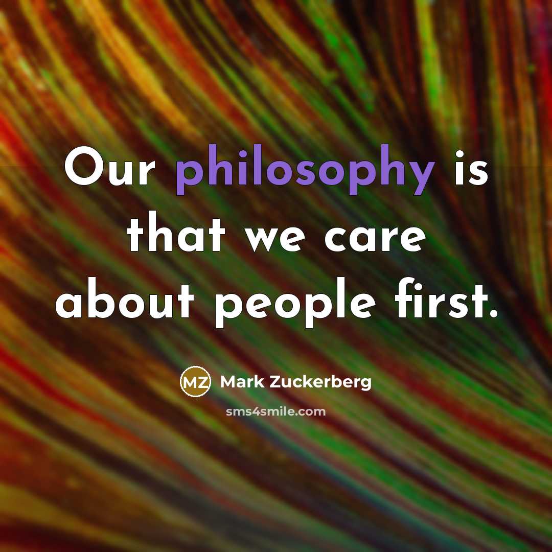 “Our philosophy is that we care about people first.…” quote by Mark Zuckerberg