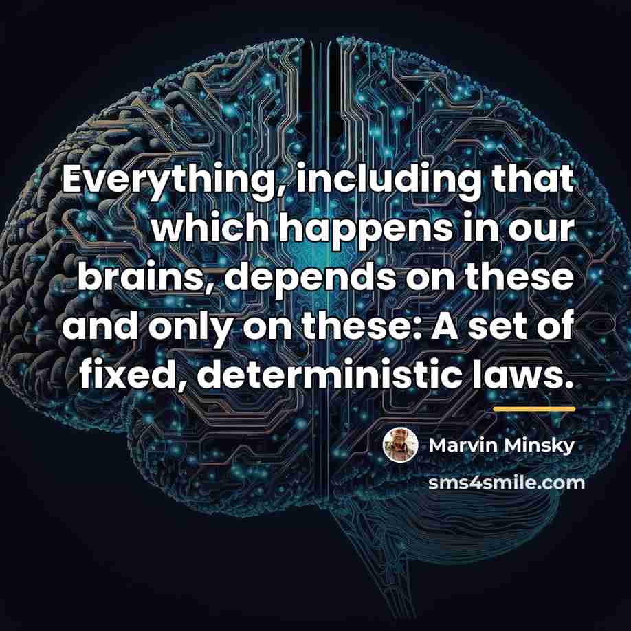 “Everything, including that which happens in our brains, depends on…” quote by Marvin Minsky