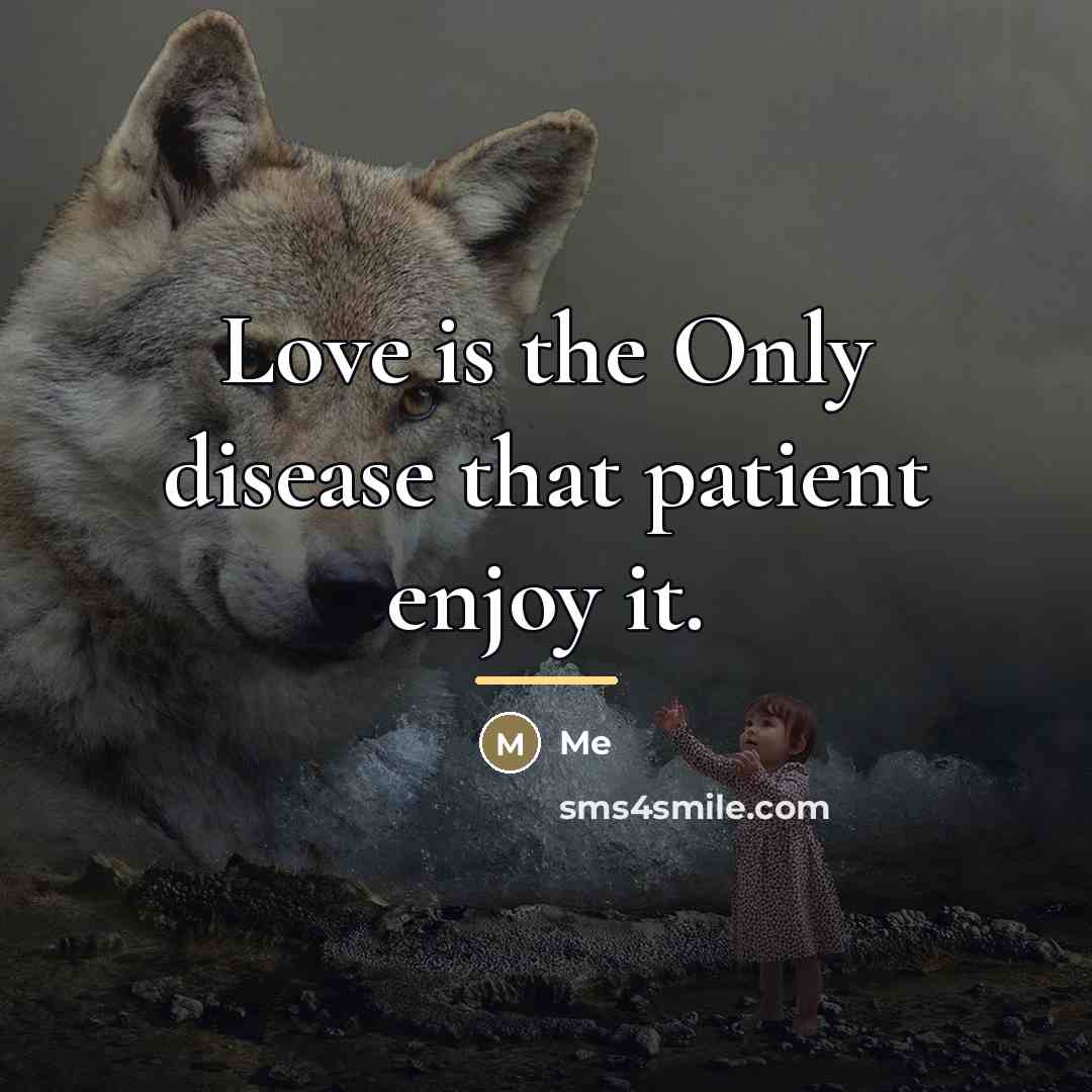 “Love is the Only disease that patient enjoy it.…” quote by Me