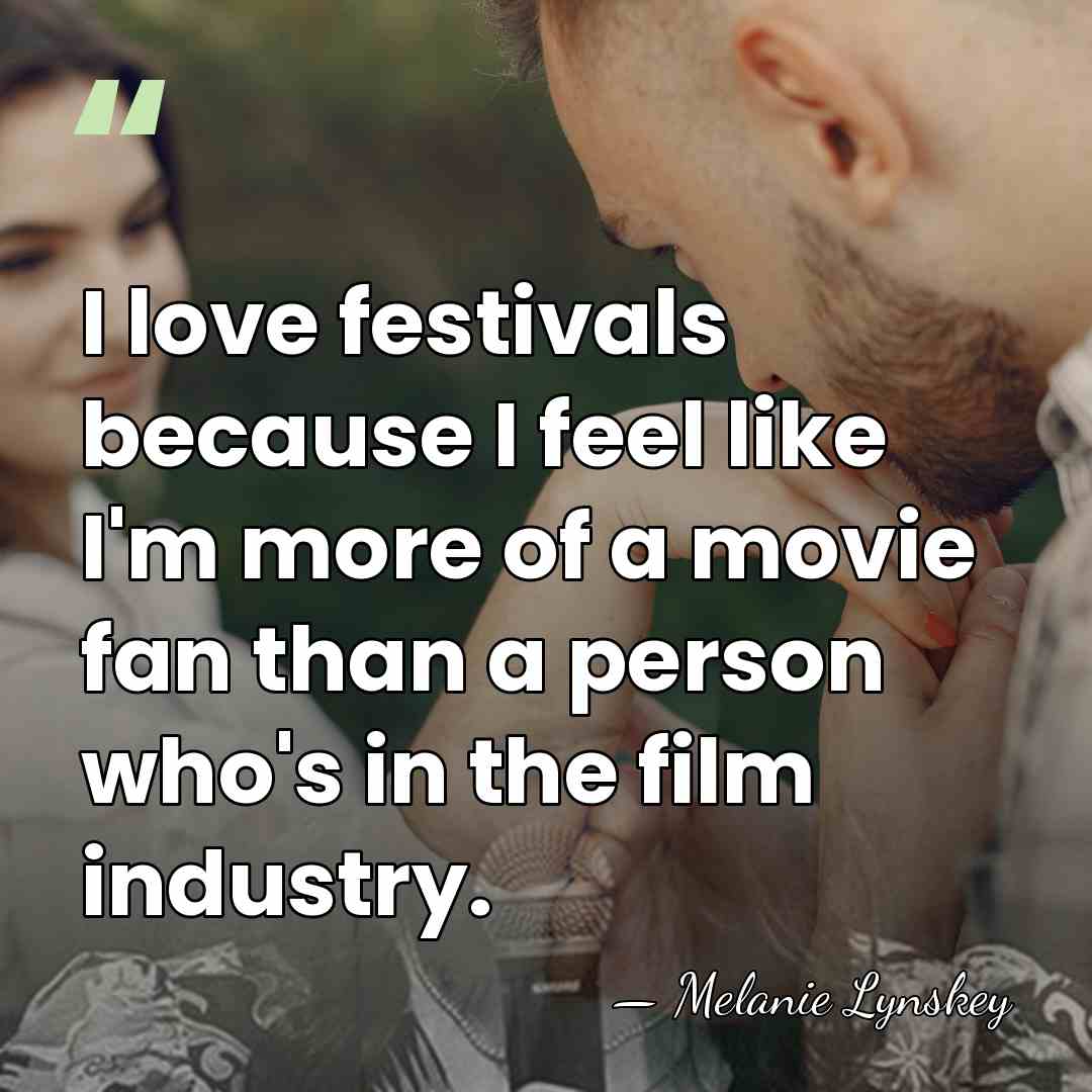 I love festivals because I feel like I'm more of a movie&hellip; - Melanie Lynskey
