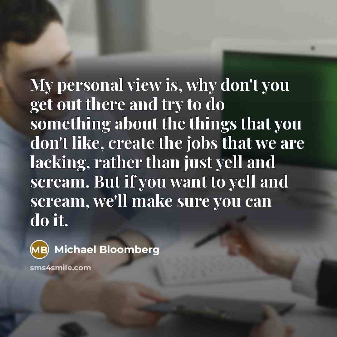 “My personal view is, why don't you get out there…” quote by Michael Bloomberg