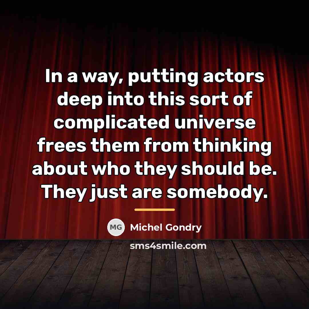 “In a way, putting actors deep into this sort of…” quote by Michel Gondry