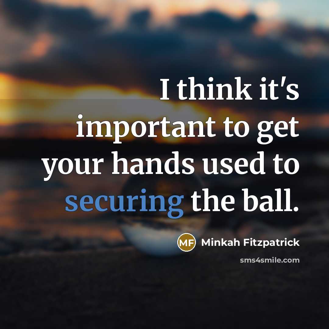 “I think it's important to get your hands used to securing the ball.” quote by Minkah Fitzpatrick