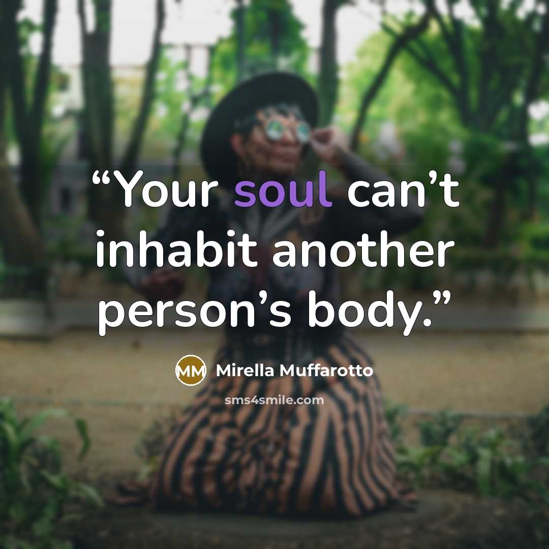 “Your soul can’t inhabit another person’s body.” quote by Mirella Muffarotto