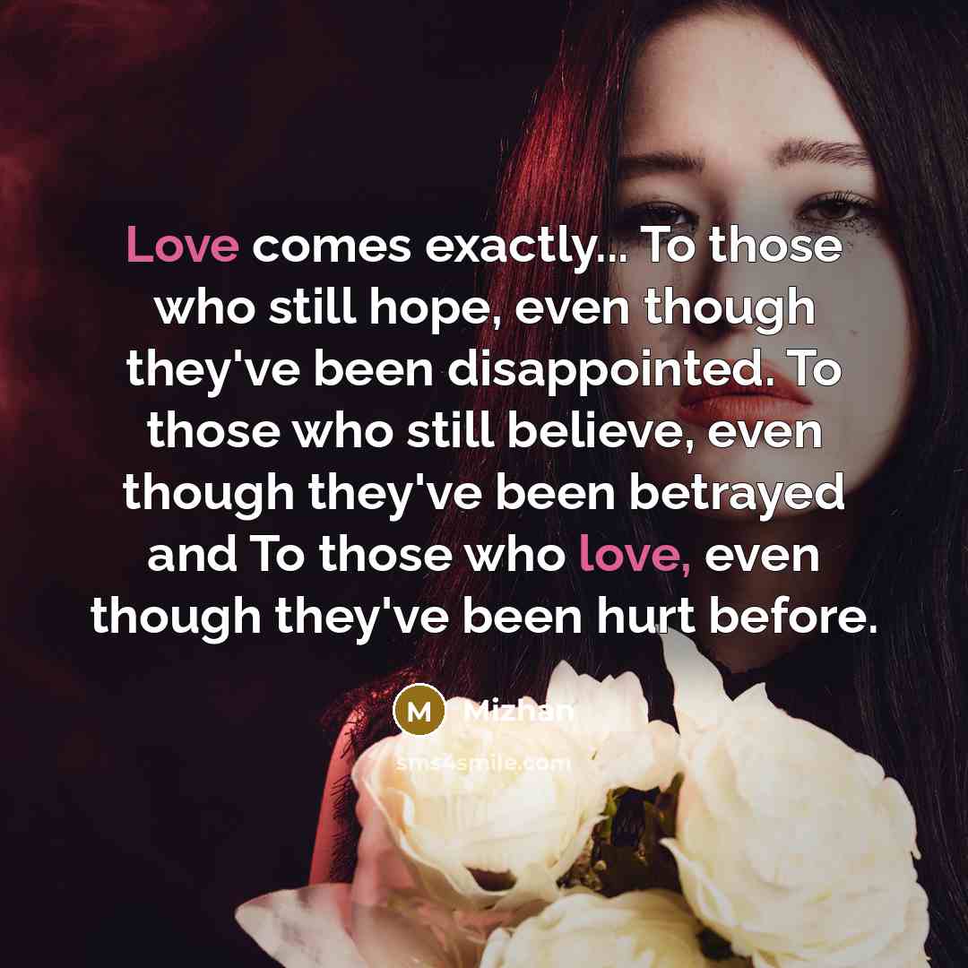 “Love comes exactly... To those who still hope, even though…” quote by Mizhan