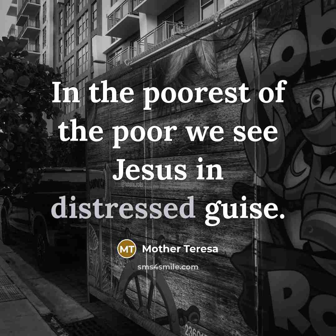 “In the poorest of the poor we see Jesus in…” quote by Mother Teresa