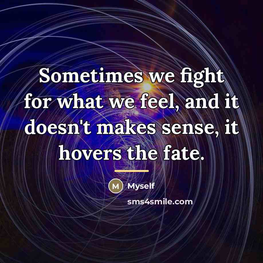 “Sometimes we fight for what we feel, and it doesn't…” quote by Myself
