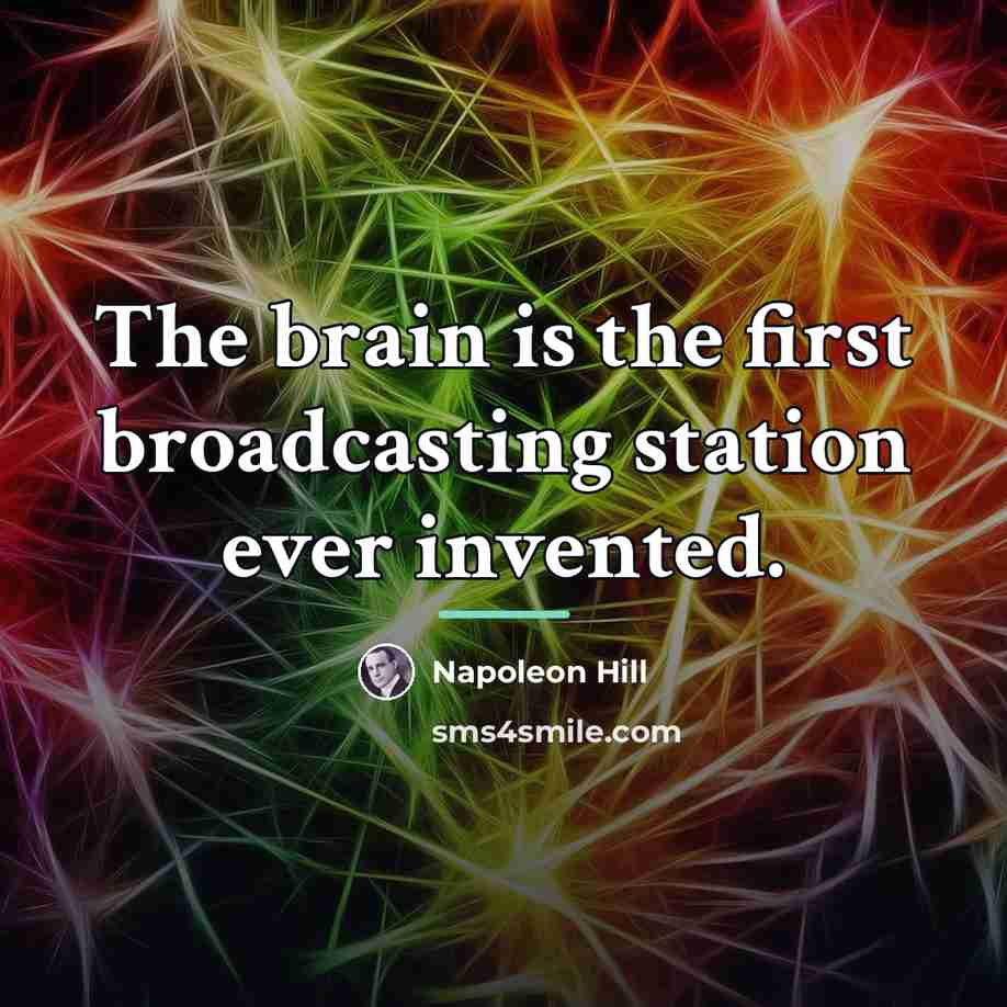 “The brain is the first broadcasting station ever invented.…” quote by Napoleon Hill