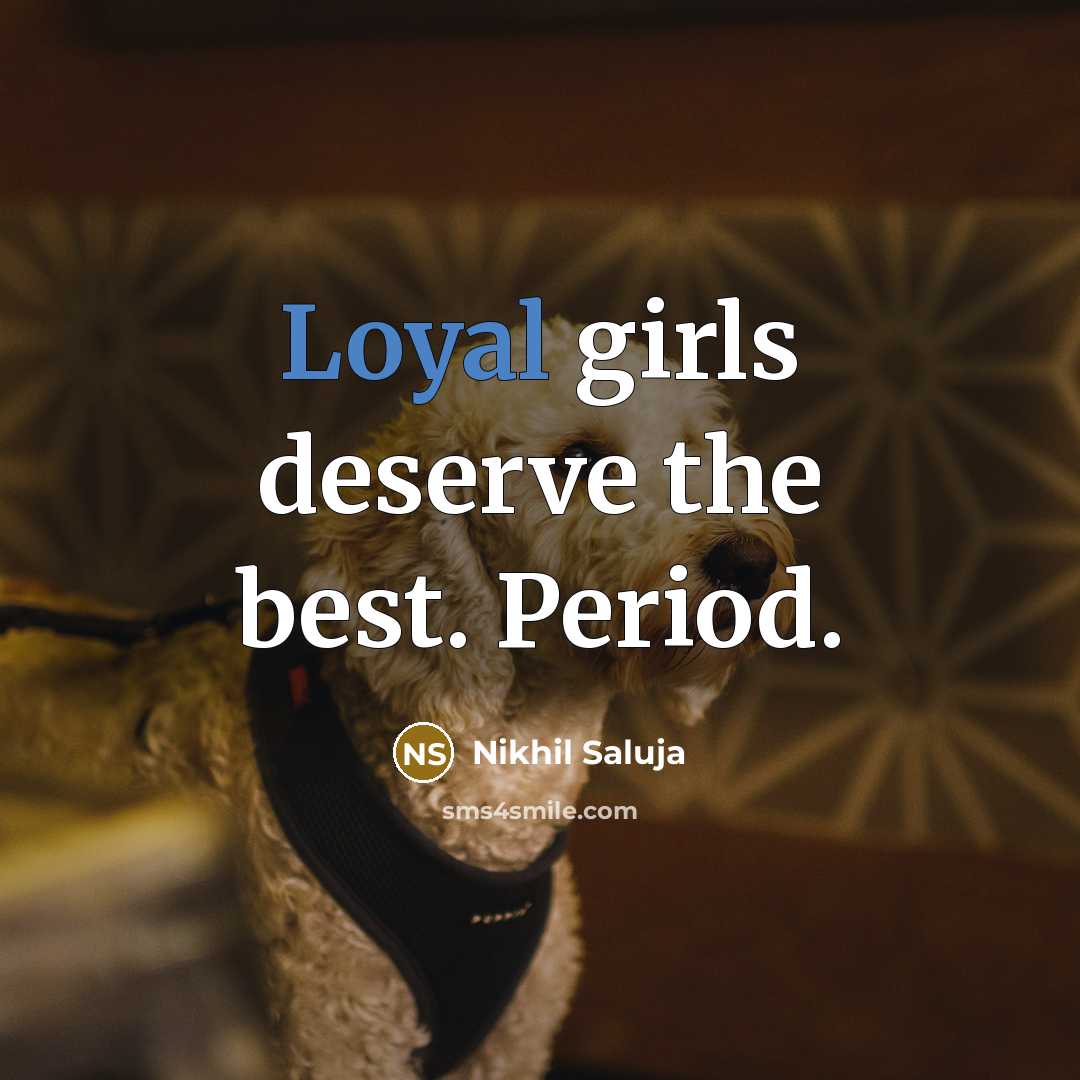 “Loyal girls deserve the best. Period.” quote by Nikhil Saluja
