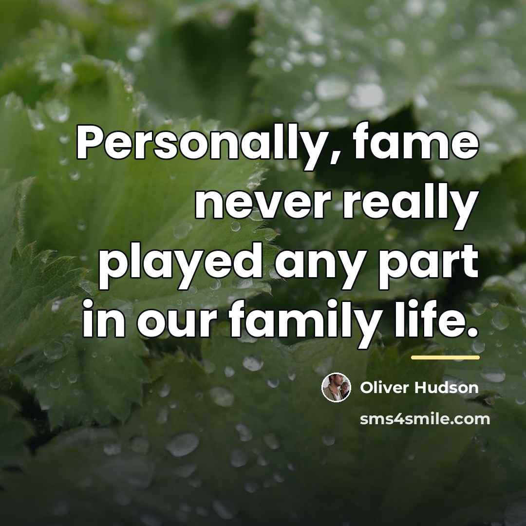 “Personally, fame never really played any part in our family…” quote by Oliver Hudson