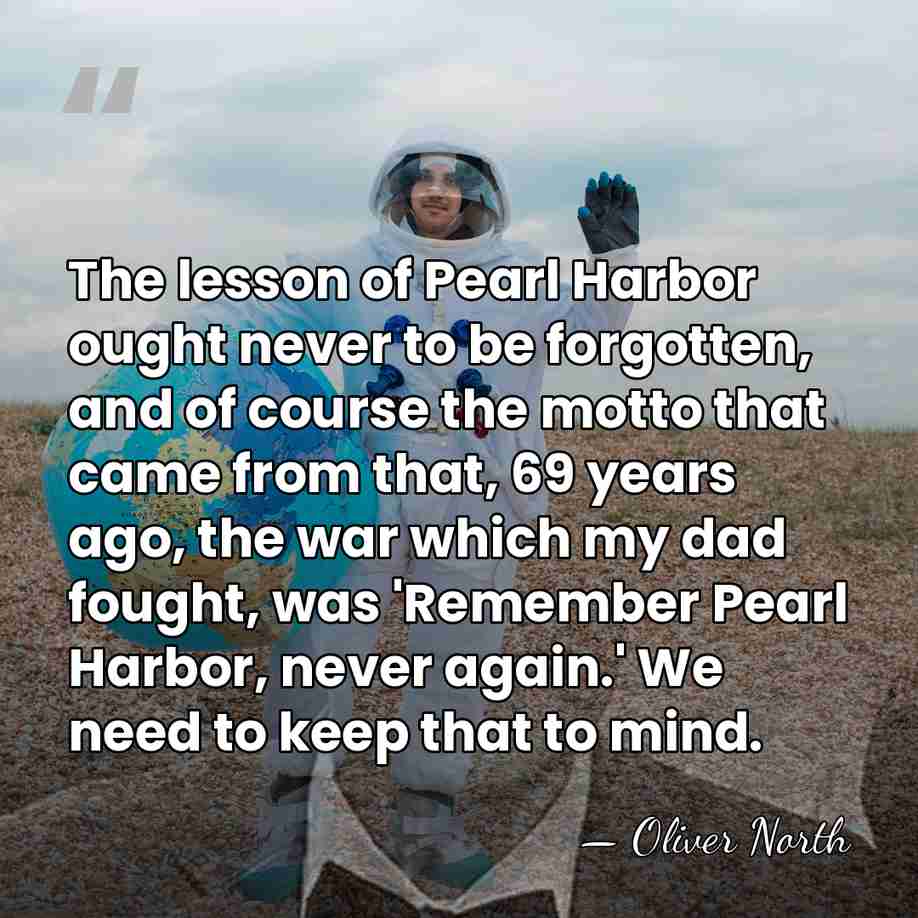The lesson of Pearl Harbor ought never to be forgotten, and of&hellip; - Oliver North