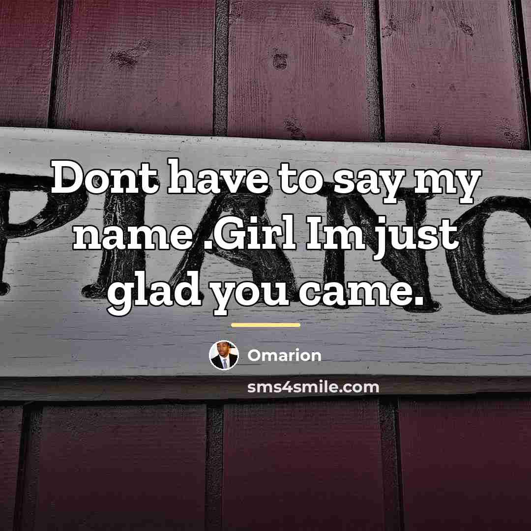 “Dont have to say my name .Girl Im just glad…” quote by Omarion