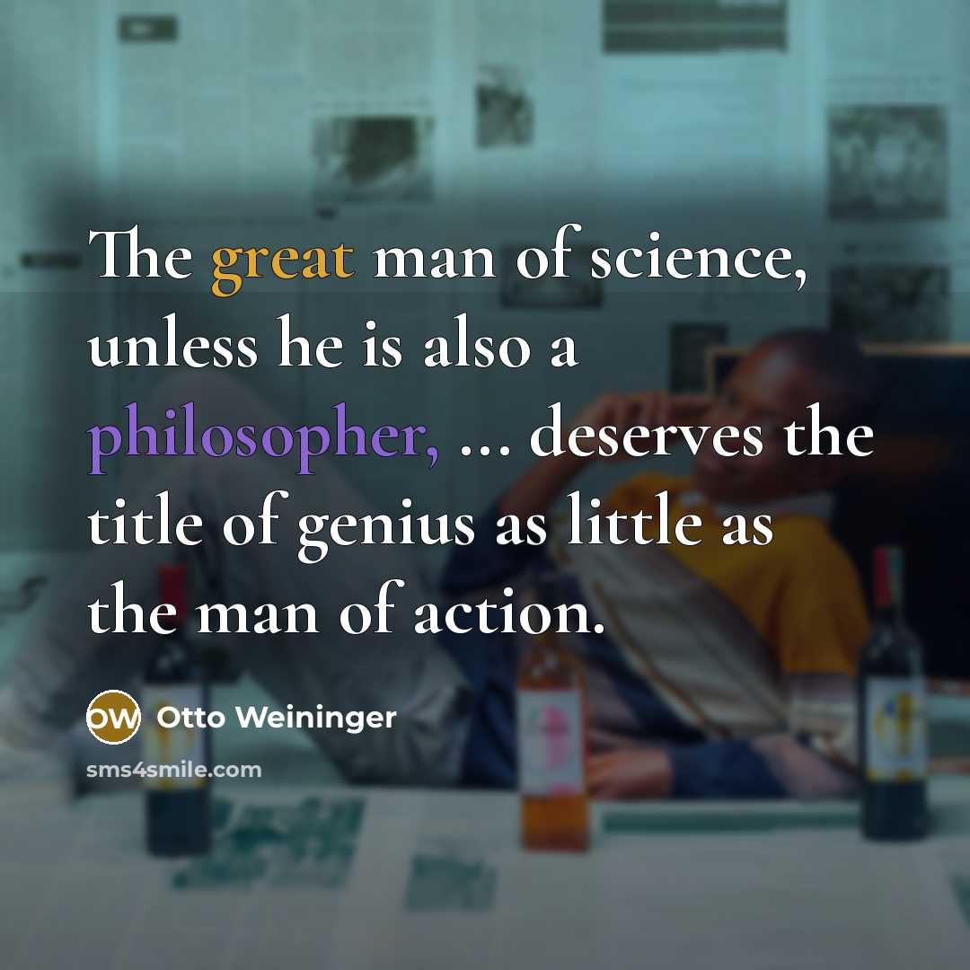 “The great man of science, unless he is also a…” quote by Otto Weininger