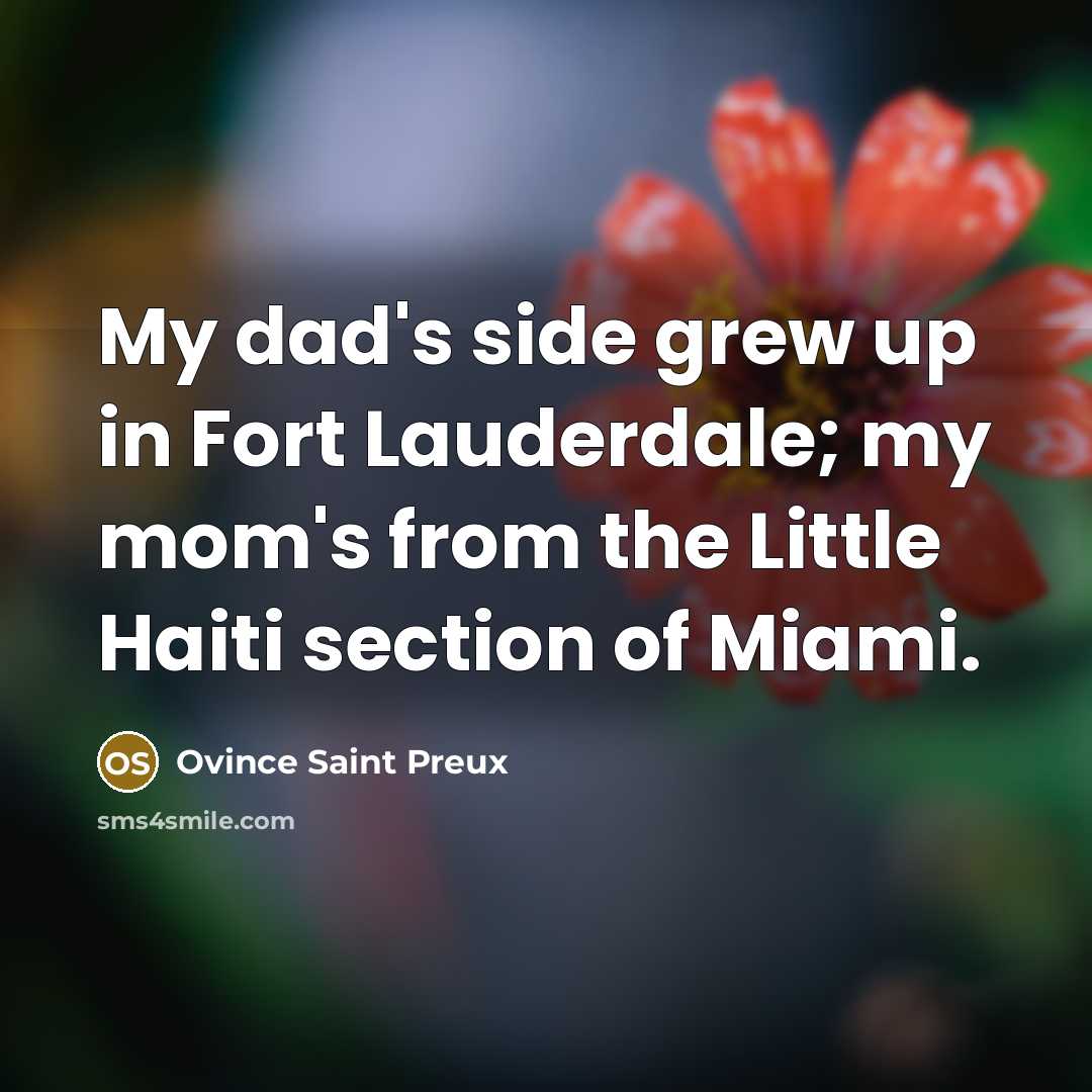 “My dad's side grew up in Fort Lauderdale; my mom's…” quote by Ovince Saint Preux