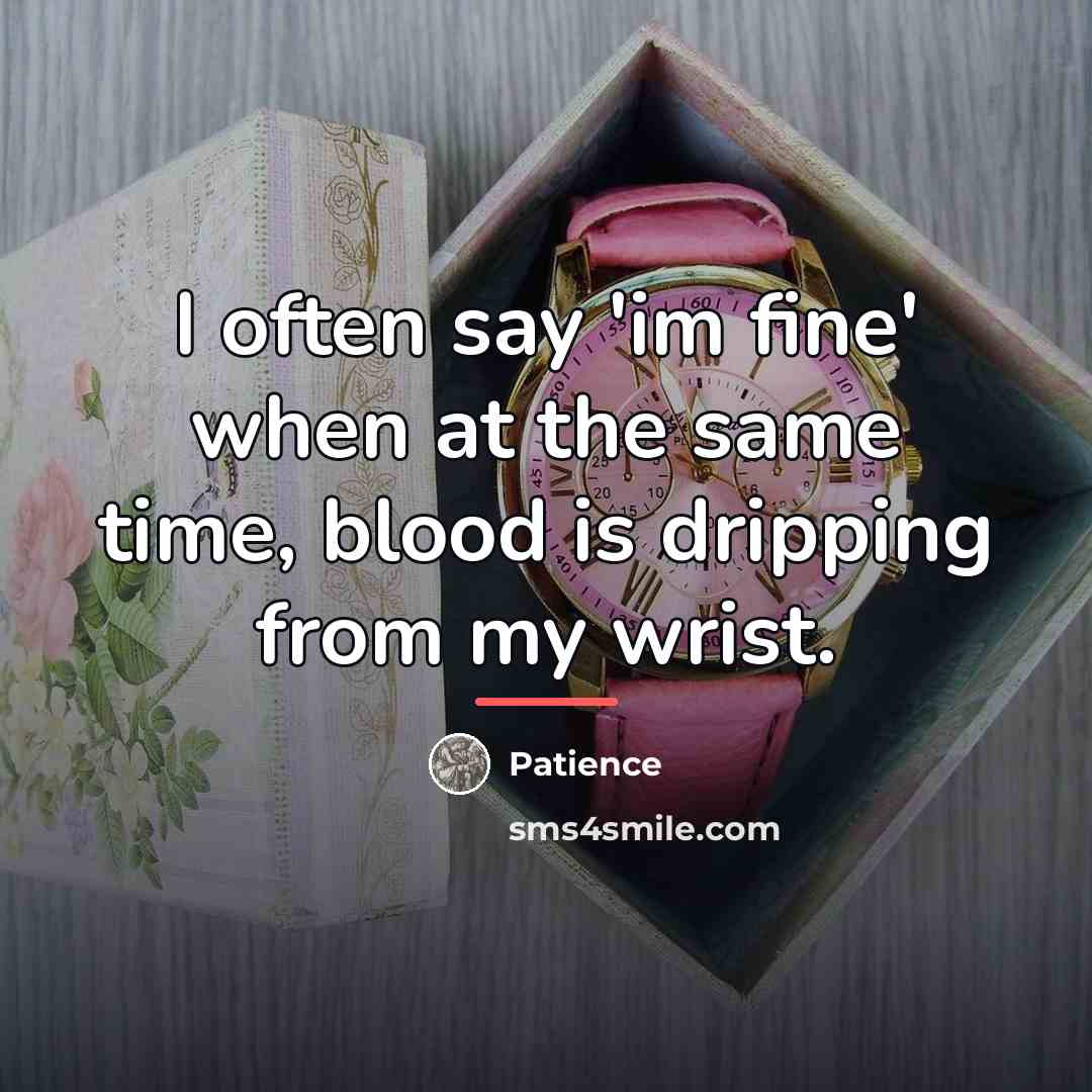 “I often say 'im fine' when at the same time,…” quote by Patience