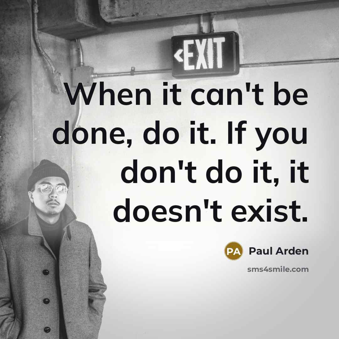 “When it can't be done, do it. If you don't…” quote by Paul Arden