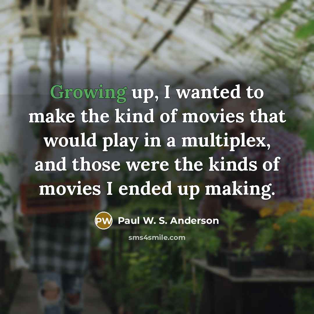 “Growing up, I wanted to make the kind of movies…” quote by Paul W. S. Anderson