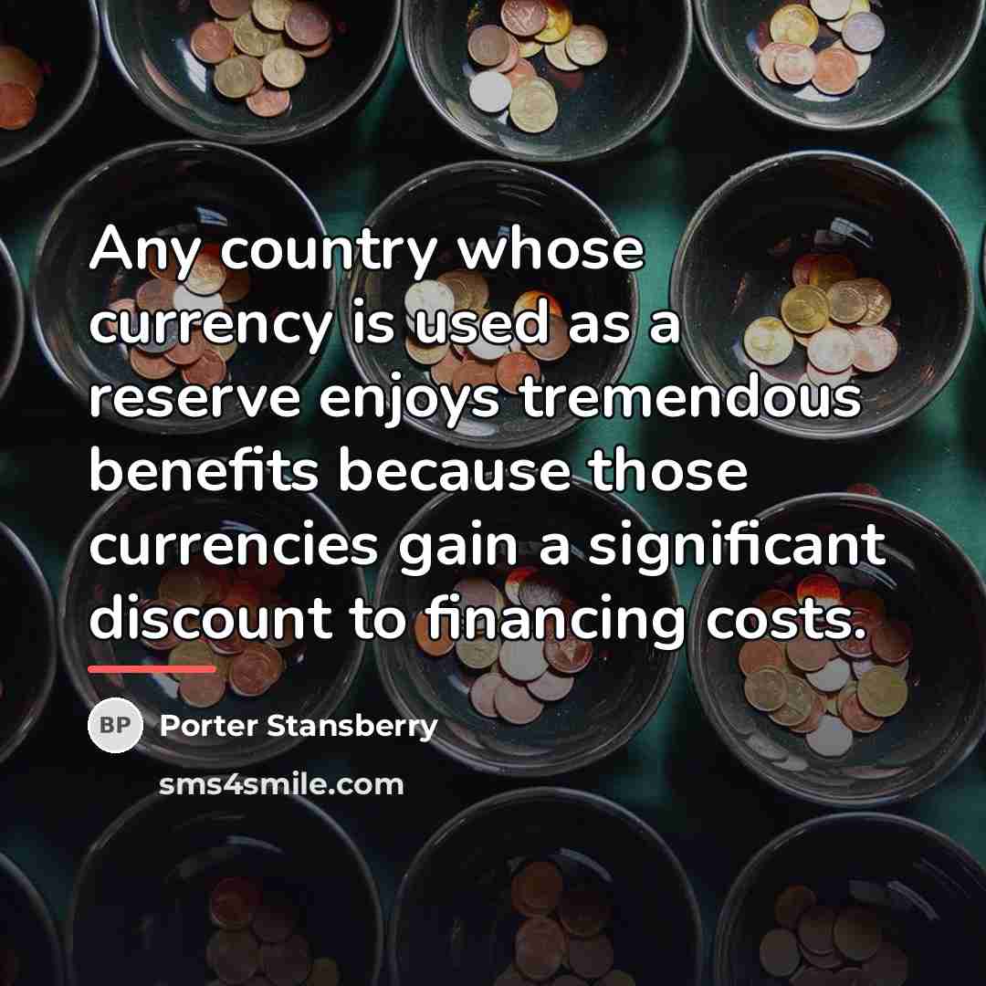 “Any country whose currency is used as a reserve enjoys…” quote by Porter Stansberry