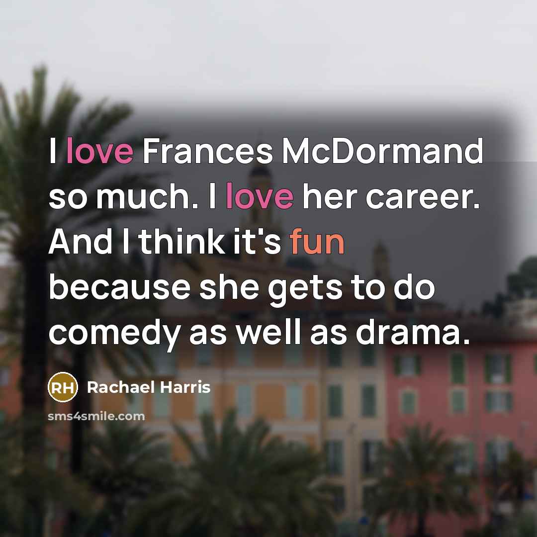 “I love Frances McDormand so much. I love her career.…” quote by Rachael Harris