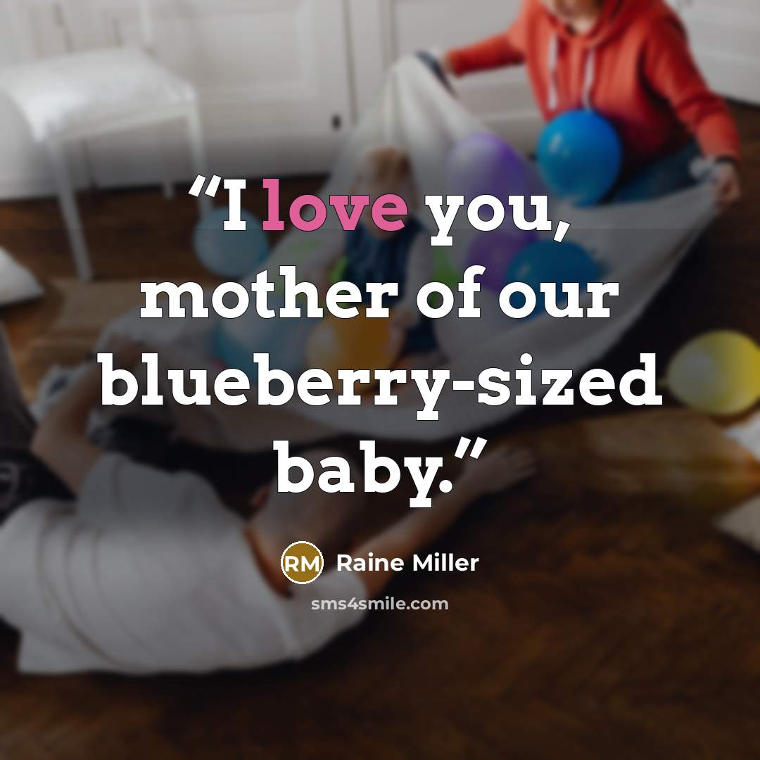 “I love you, mother of our blueberry-sized baby.” quote by Raine Miller