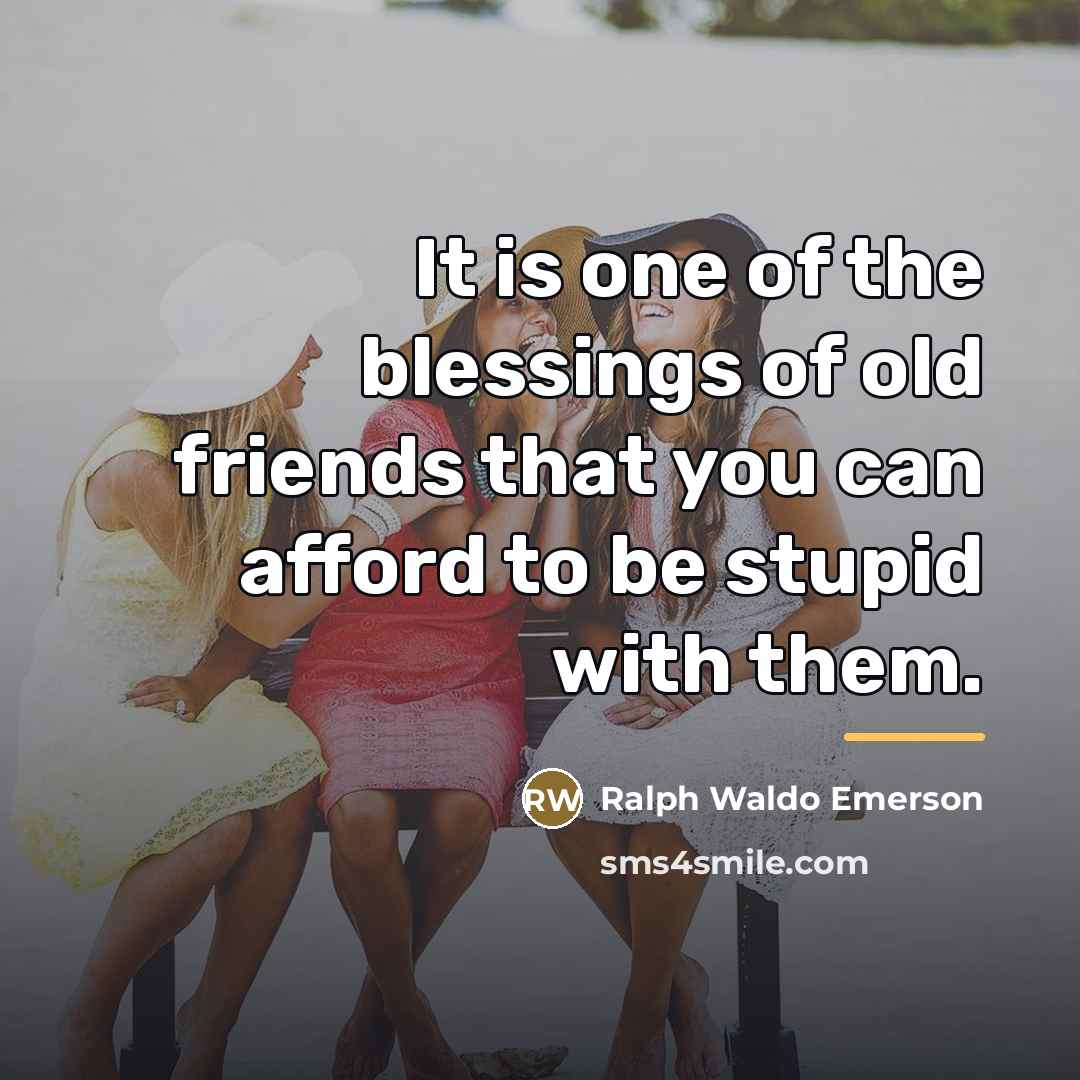 “It is one of the blessings of old friends that…” quote by Ralph Waldo Emerson