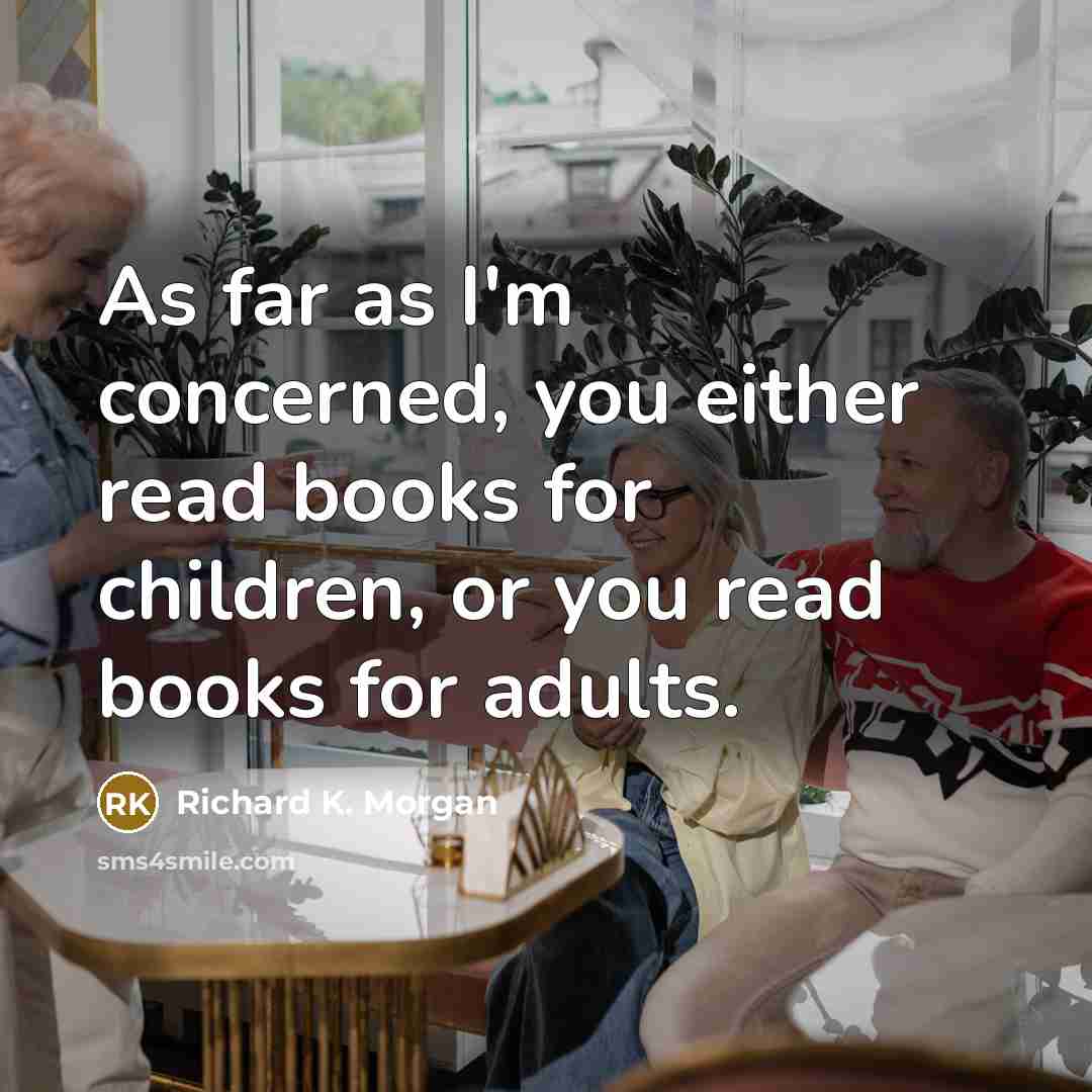 “As far as I'm concerned, you either read books for…” quote by Richard K. Morgan
