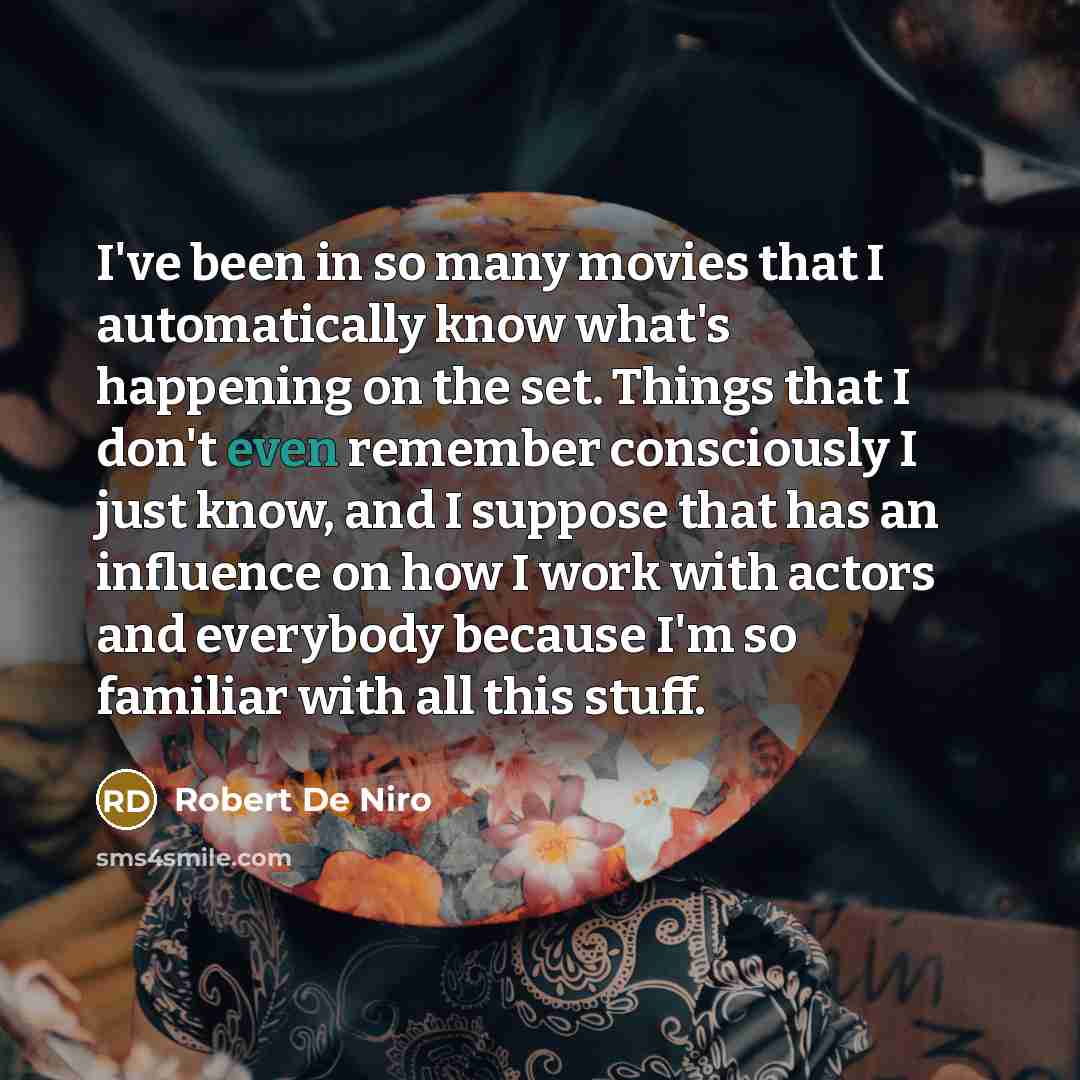 “I've been in so many movies that I automatically know…” quote by Robert De Niro
