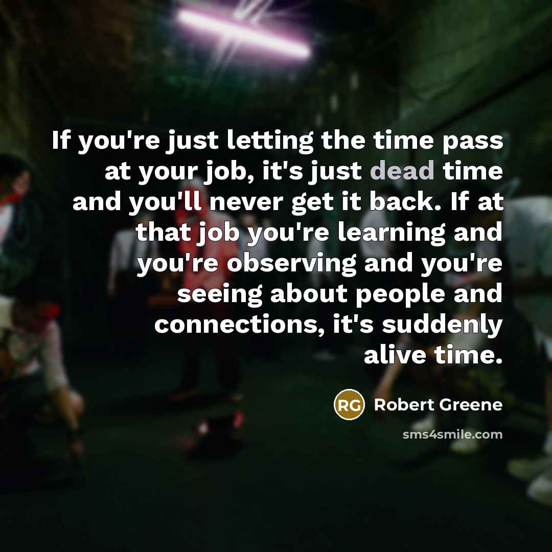 “If you're just letting the time pass at your job,…” quote by Robert Greene