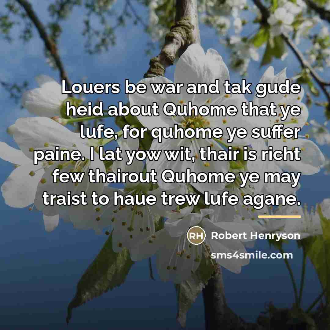 “Louers be war and tak gude heid about Quhome that…” quote by Robert Henryson
