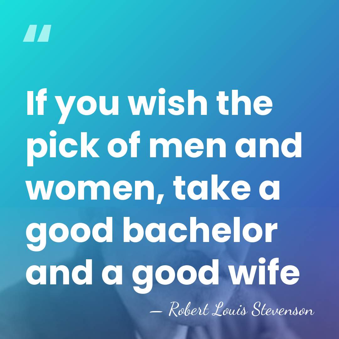 If you wish the pick of men and women, take a good&hellip; - Robert Louis Stevenson