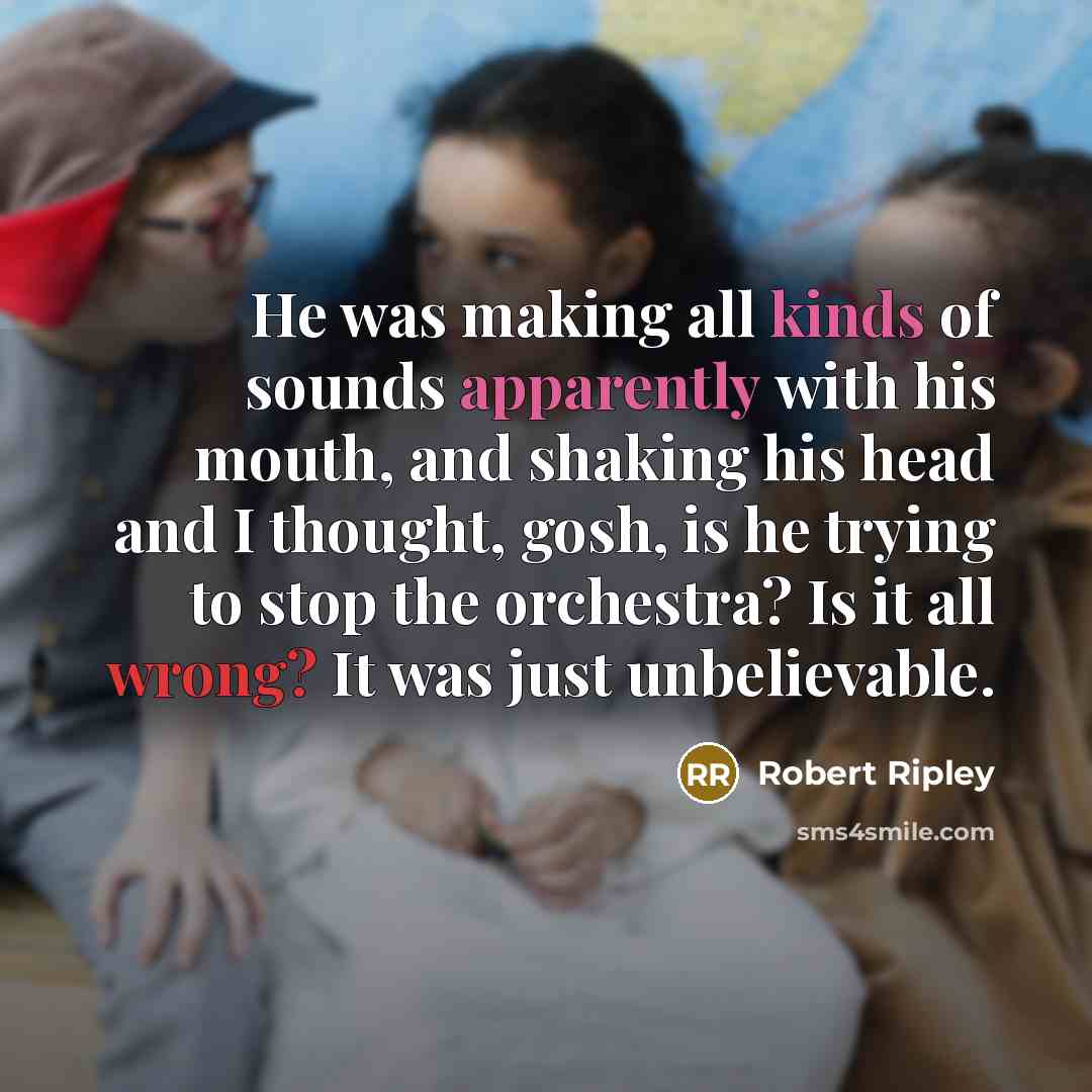 “He was making all kinds of sounds apparently with his…” quote by Robert Ripley