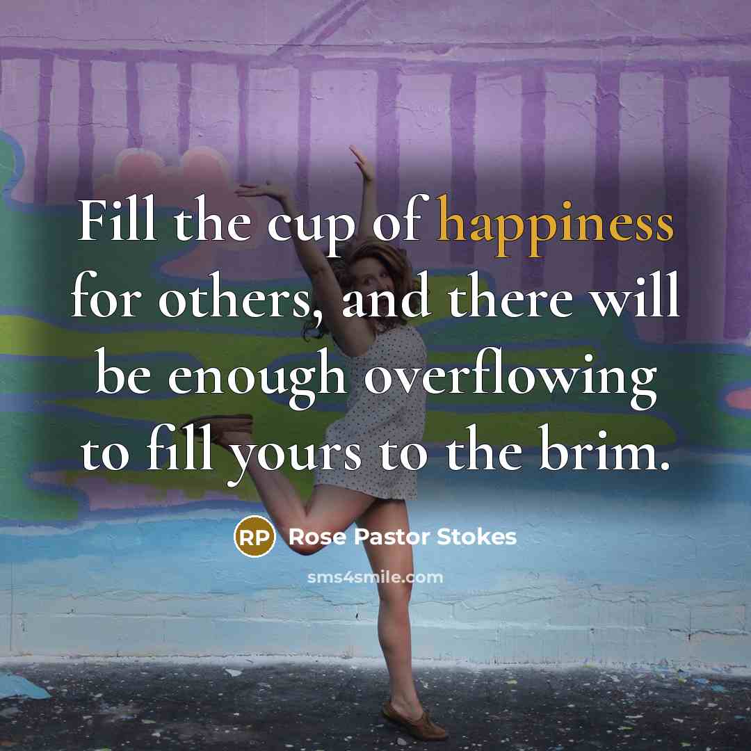 “Fill the cup of happiness for others, and there will…” quote by Rose Pastor Stokes