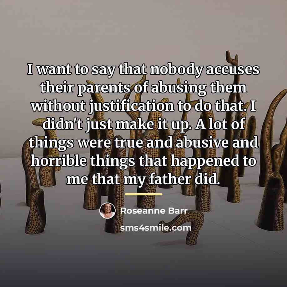 “I want to say that nobody accuses their parents of…” quote by Roseanne Barr