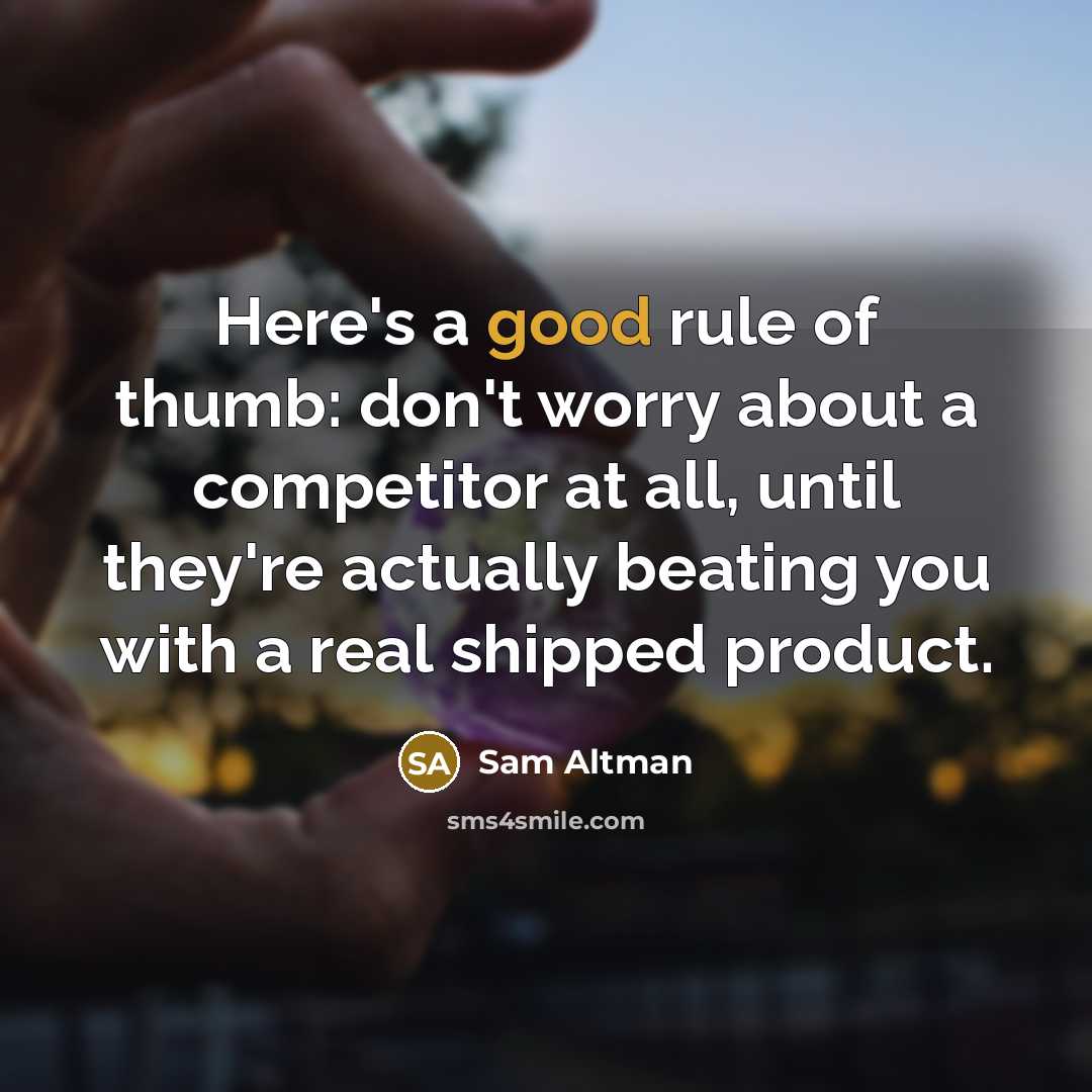 “Here's a good rule of thumb: don't worry about a…” quote by Sam Altman