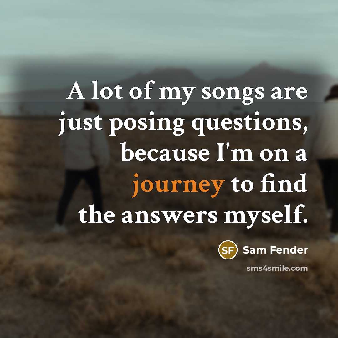“A lot of my songs are just posing questions, because…” quote by Sam Fender