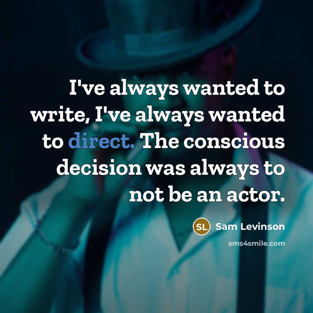 “I've always wanted to write, I've always wanted to direct.…” quote by Sam Levinson