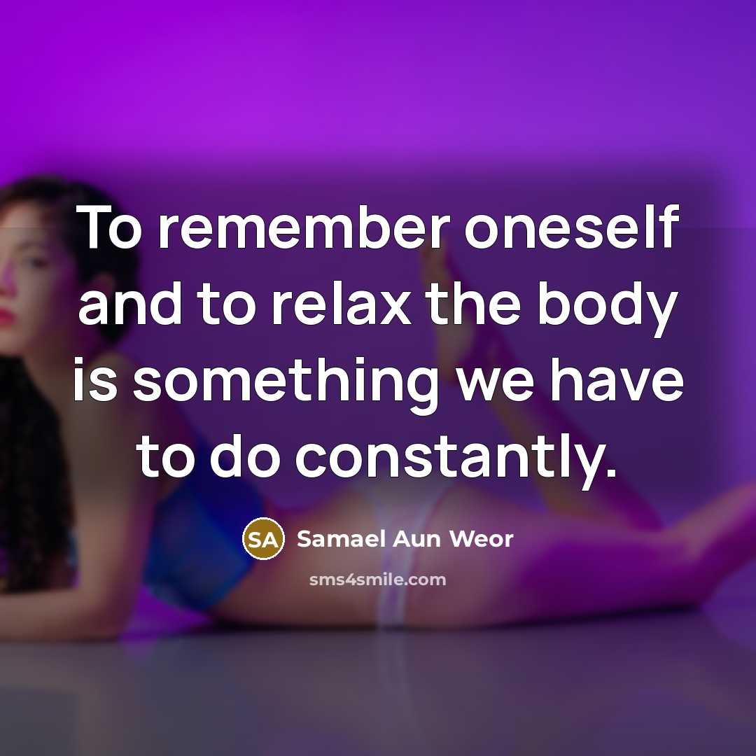 “To remember oneself and to relax the body is something…” quote by Samael Aun Weor
