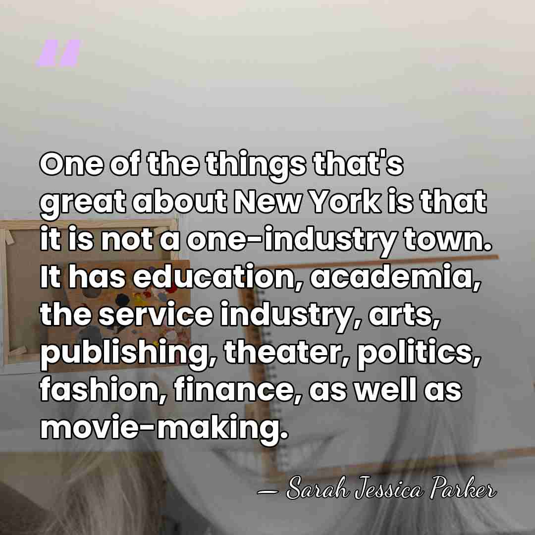 One of the things that's great about New York is that it&hellip; - Sarah Jessica Parker